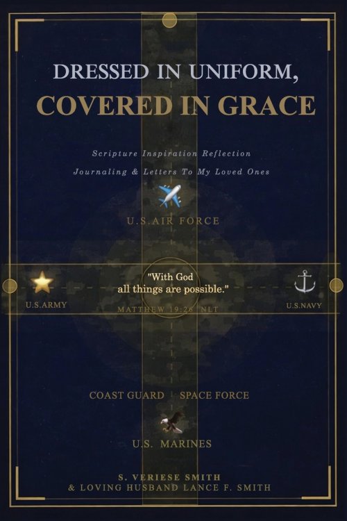 Dressed in Uniform, Covered in Grace: Scripture, Inspiration, Reflection, Journaling & Letters to My Loved Ones