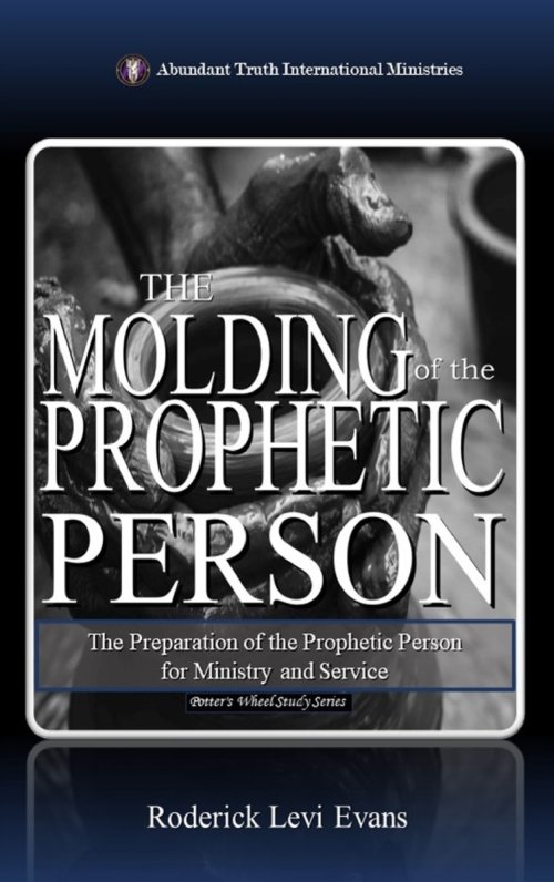 The Molding of the Prophetic Person: The Preparation of the Prophetic Person for Ministry and Service