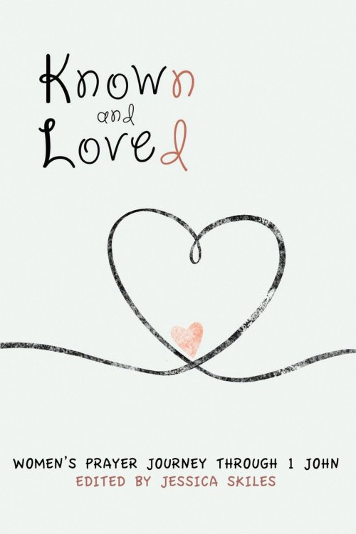 Known and Loved: Women's Prayer Journey Through 1 John