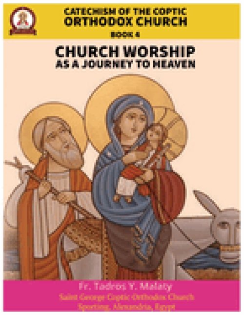 Catechism  of the  Coptic Orthodox Church - Volume 2 Book 4: Church Worship as a journey to Heaven