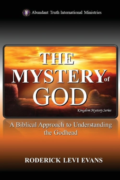 The Mystery of God: A Biblical Approach to Understanding the Godhead