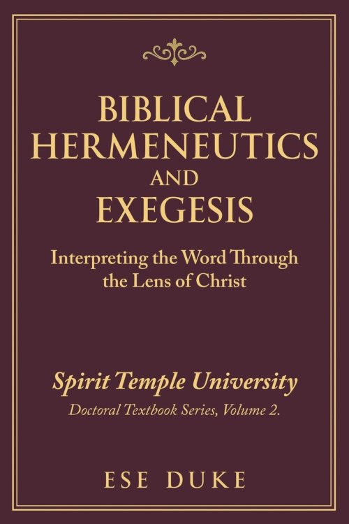 BIBLICAL HERMENEUTICS AND EXEGESIS: Interpreting the Word Through the Lens of Christ