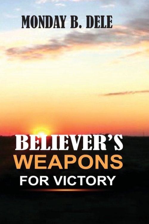 BELIEVER'S WEAPONS FOR VICTORY