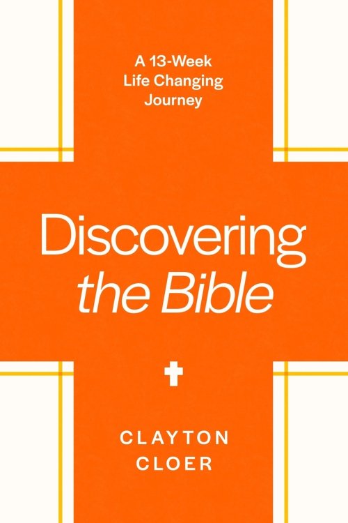 Discovering the Bible: A 13-Week Life-Changing Journey