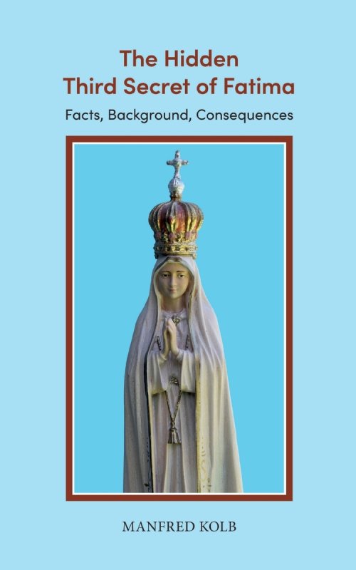 The Hidden Third Secret of Fatima:Facts, Background, Consequences