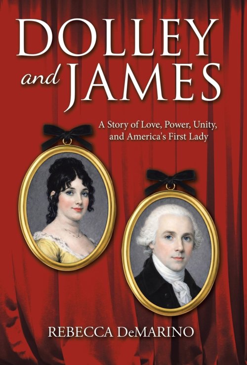 Dolley and James: A Story of Love, Power, Unity, and America's First Lady