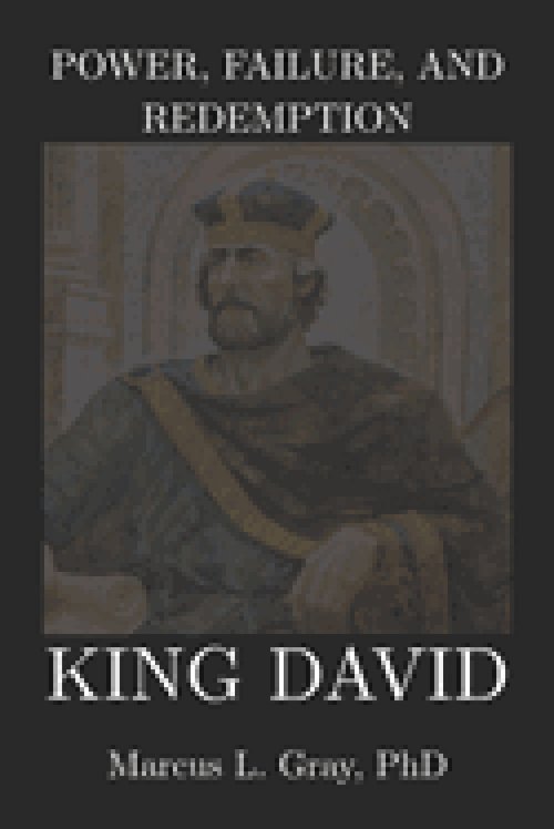 Power, Failure, and Redemption: King David: How Leadership Survives Moral Collapse: Faith. Repentance. Authority.