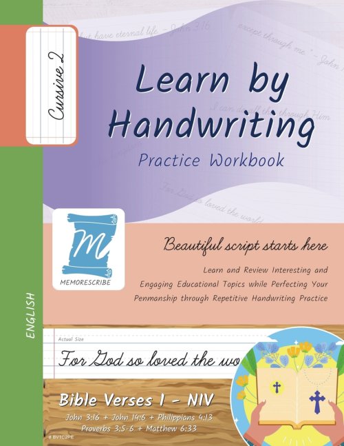 Handwriting Practice Workbook - Bible Verses 1 - NIV - Cursive, Level 2: Learn by Handwriting. John 3:16 + John 14:6 + Philippians 4:13 + Proverbs 3:5