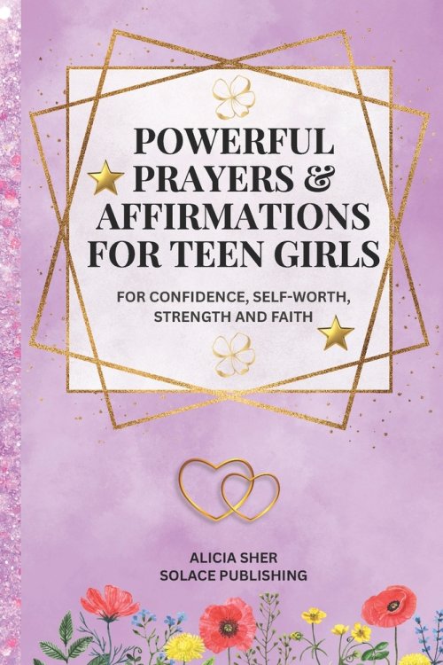 Powerful Prayers & Affirmations for Teen Girls: For Confidence, Self-Worth, Strength & Faith