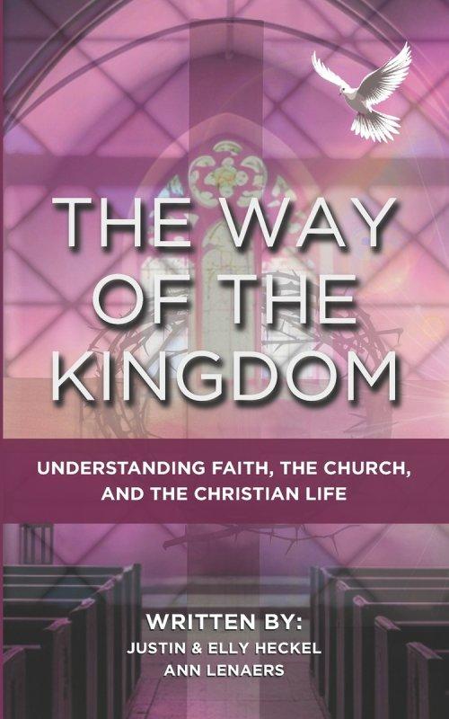 The Way Of The Kingdom: Understanding Faith, The Church, And The Christian Life
