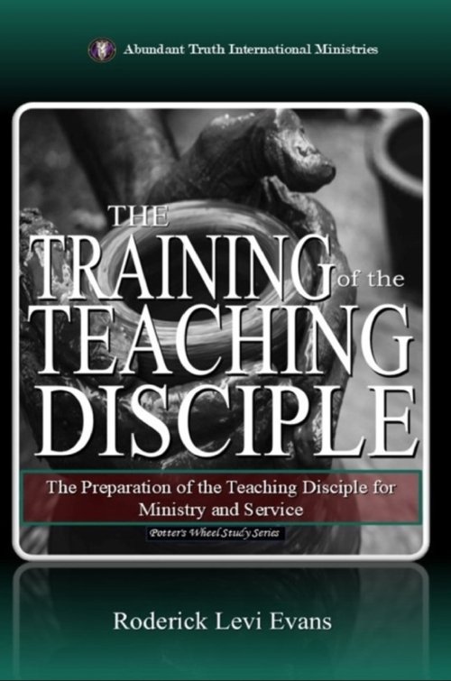 The Training of the Teaching Disciple: The Preparation of the Teaching Disciple for Ministry and Service