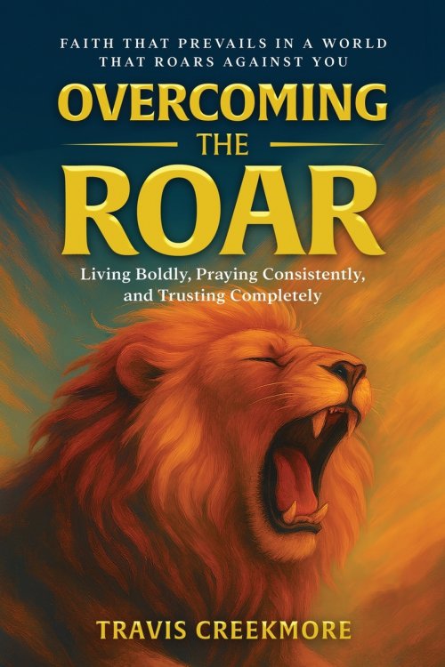 Overcoming the Roar: Faith That Prevails in a World That Roars Against You