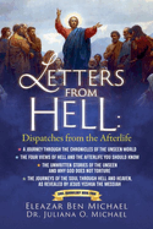 Letters from hell: The Journeys of the Soul through Hell and Heaven, As Revealed by Jesus Yeshua the Messiah
