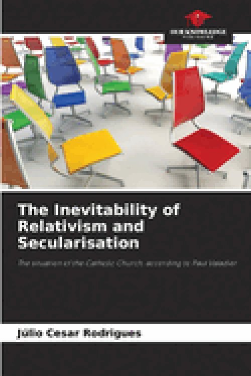 The Inevitability of Relativism and Secularisation
