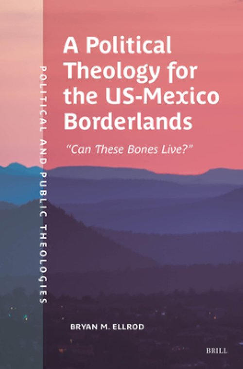 A Political Theology for the Us-Mexico Borderlands: "Can These Bones Live?"
