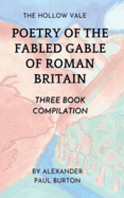 The Hollow Vale:  Poetry of the Fabled Gable of Roman Britain:   Three Book Compilation