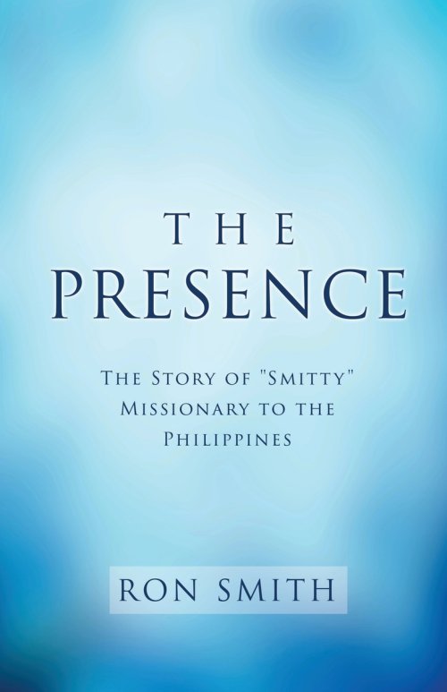 The Presence: The Story of "Smitty" Missionary to the Philippines