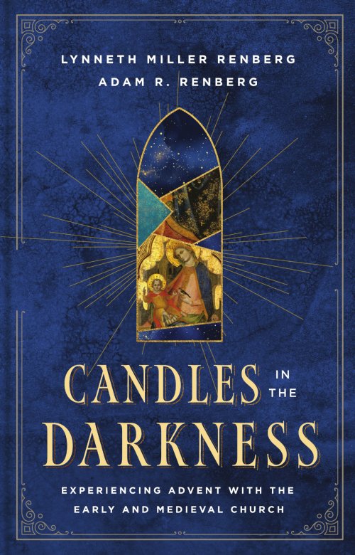 Candles in the Darkness: Experiencing Advent with the Early and Medieval Church
