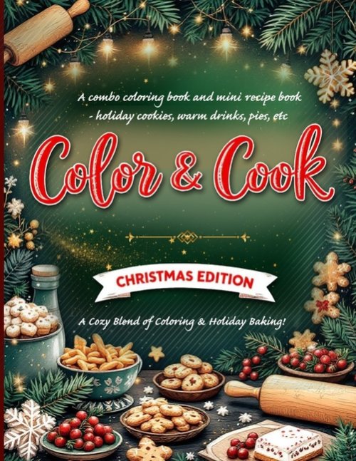 Color & Cook: Christmas Edition" A combo coloring book and mini recipe book - holiday cookies, warm drinks, pies, etc: Christmas coloring book for adu