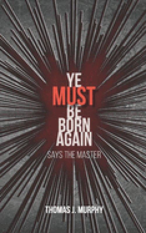 Ye Must Be Born Again: Says the Master