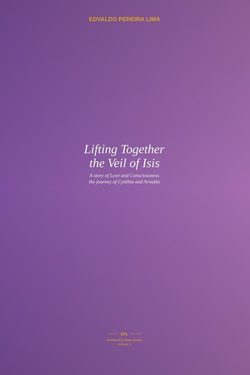 Lifting Together the Veil of Isis: A story of Love and Consciousness - the journey of Cynthia and Arnaldo