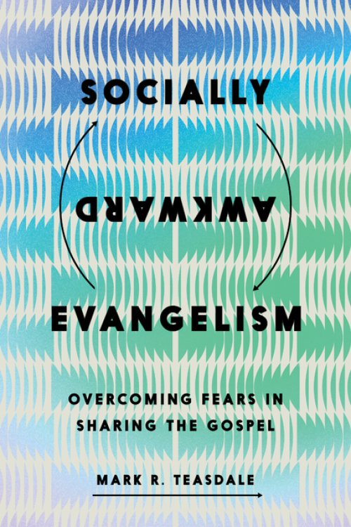 Socially Awkward Evangelism : Overcoming Fears in Sharing the Gospel