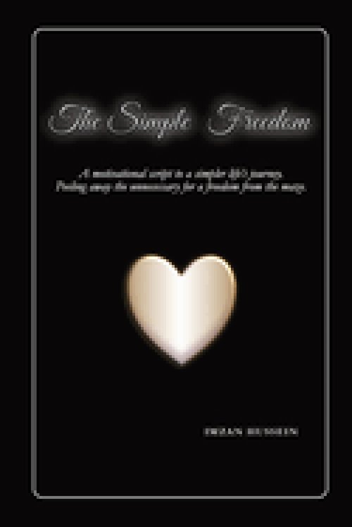 The Simple Freedom: A motivational script to a simpler life's journey. Peeling away the unnecessary for a freedom from the maze.