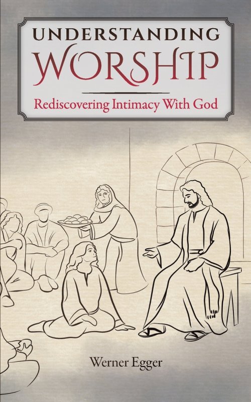 Understanding Worship: Rediscovering Intimacy With God