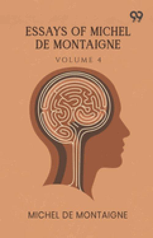 Essays Of Michel De Montaigne: Volume 4