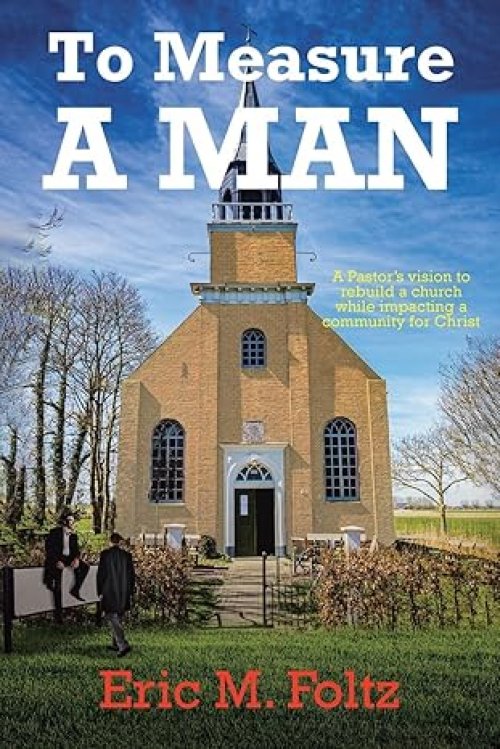To Measure A Man: A Pastor's vision to rebuild a church while impacting a community for Christ