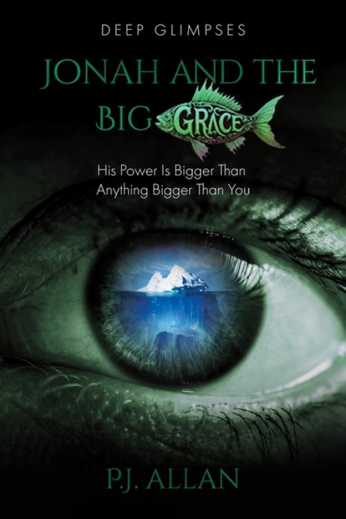 Jonah and the Big Grace: His Power Is Bigger Than Anything Bigger Than You