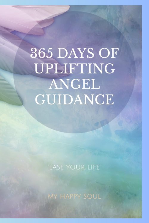 365 days of uplifting Angel guidance: Ease your life