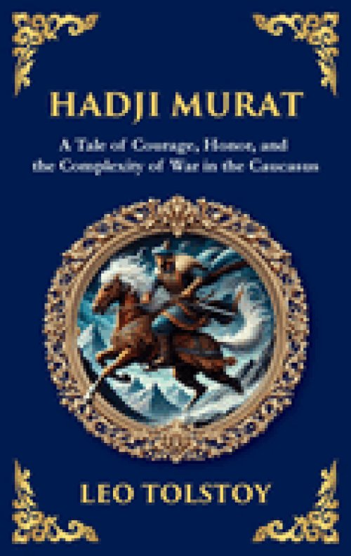 Hadji Murat: A Gripping Tale of Courage, Betrayal, and Honor (Deluxe Hardbound Edition)