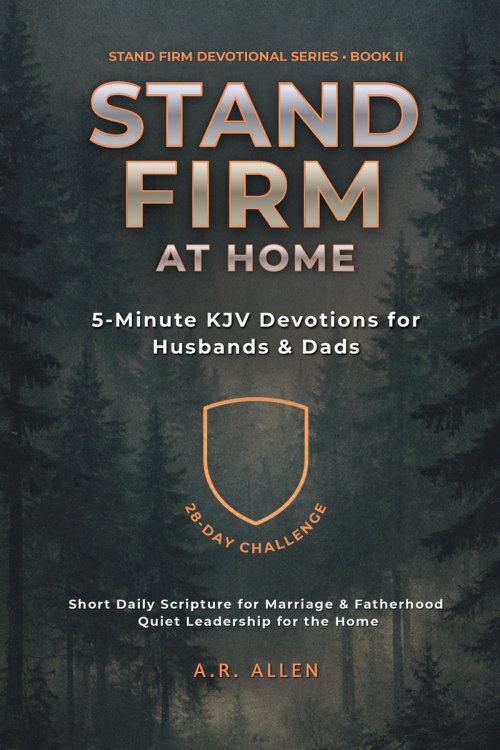 Stand Firm at Home: 5-Minute KJV Devotions for Husbands & Dads