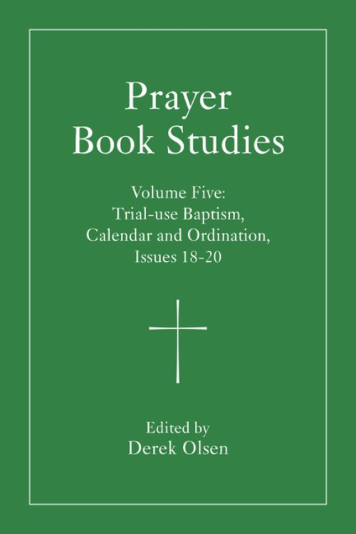 Prayer Book Studies Volume Five: Trial-Use Baptism, Calendar and Ordination, Issues 18-20