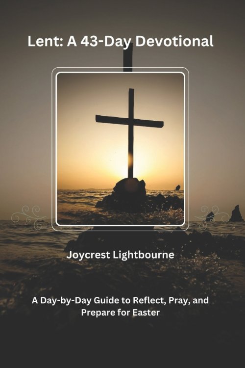 Lent: A 43-Day Devotional:  A Day-by-Day Guide to Reflect, Pray, and Prepare for Easter