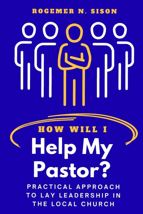 HOW WILL I HELP MY PASTOR?: Practical Approach to Lay Leadership in the Local Church