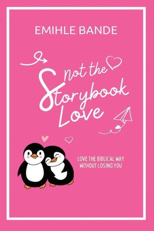 Not The Storybook Love: Love The Biblical Way Without Losing You