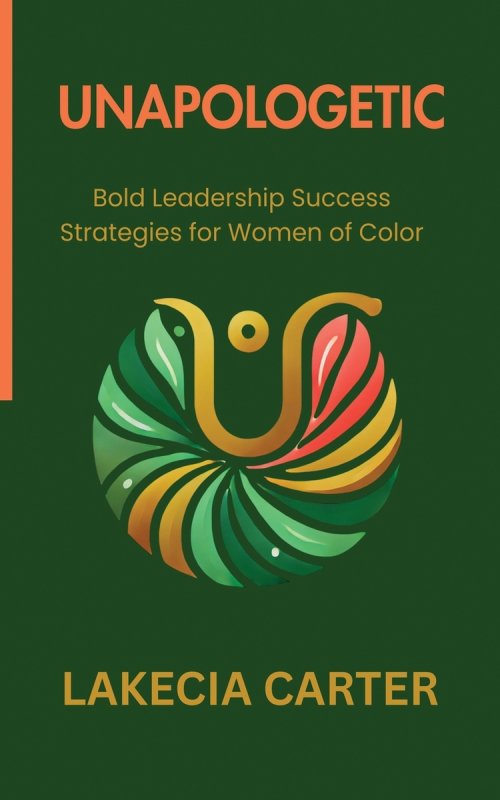 UNAPOLOGETIC: Bold Leadership Success Strategies for Women of Color
