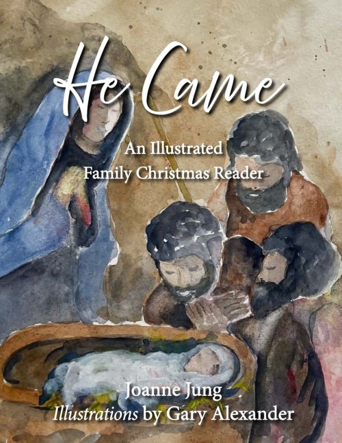 He Came: An Illustrated Family Christmas Reader