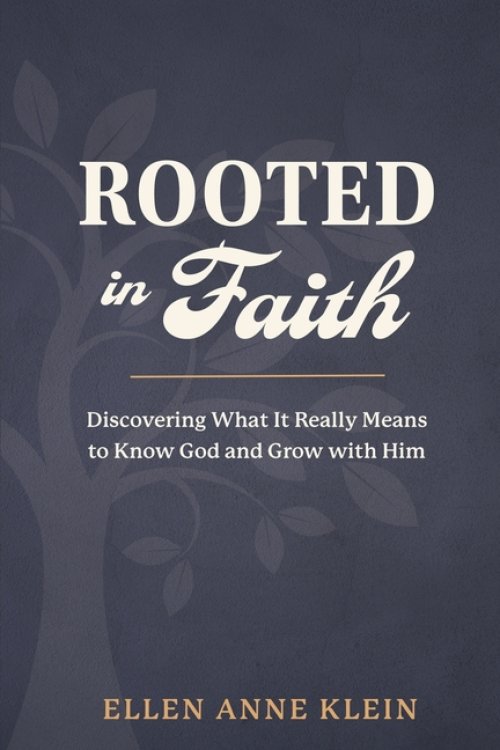 Rooted in Faith: Discovering What It Really Means to Know God and Grow with Him