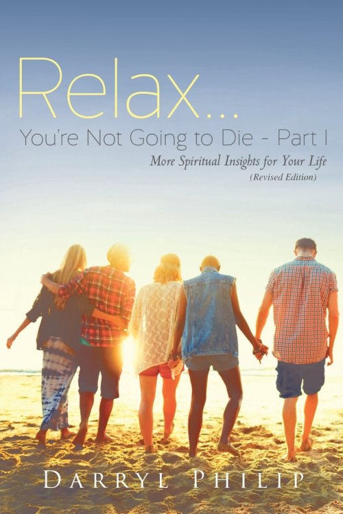 Relax... You're Not Going to Die Part 1: More Spiritual Insights for Your Life (Revised Edition)