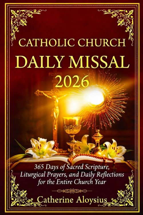 Catholic Church Daily Missal 2026: 365 Days of Sacred Scripture, Liturgical Prayers, Seasonal Devotions, and Daily Reflections for the Entire Church Y