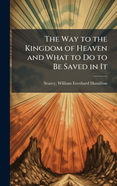 The Way to the Kingdom of Heaven and What to Do to Be Saved in It