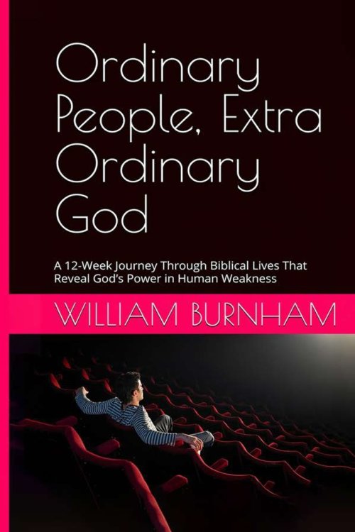 Ordinary People, Extra Ordinary God: A 12-Week Journey Through Biblical Lives That Reveal God's Power in Human Weakness