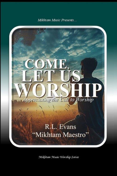 Come, Let Us Worship: Appreciating the Call to Worship