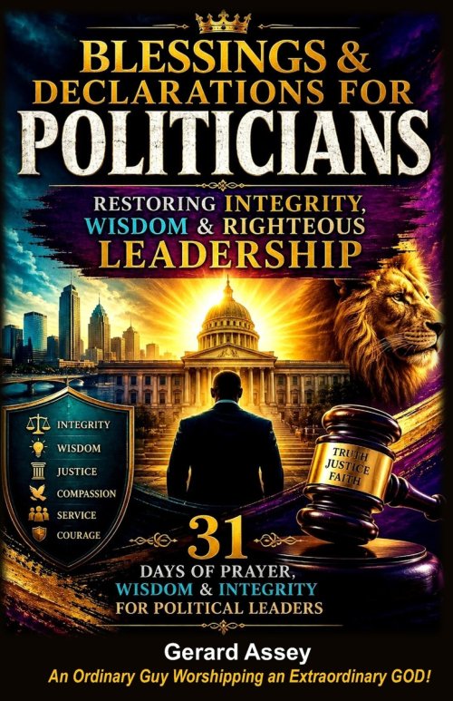 Blessings & Declarations for  POLITICIANS: Restoring Integrity, Wisdom & Righteous Leadership-31 Days of Prayer, Wisdom & Integrity for Political Lead