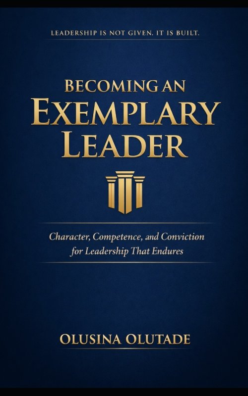 BECOMING AN EXEMPLARY LEADER: Character, Competence, and Conviction for Leadership That Endures