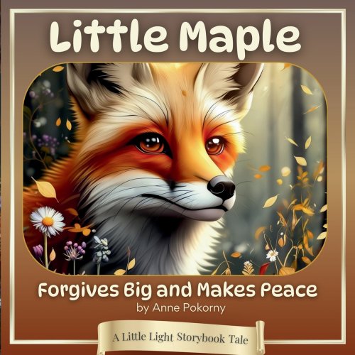 Little Maple Forgives Big and Makes Peace: A Little Light Storybook Tale