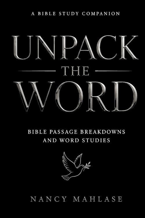 Unpack The Word : Bible Passage Breakdowns and Word Studies